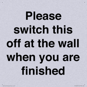 Please switch this off at the wall when you are finished